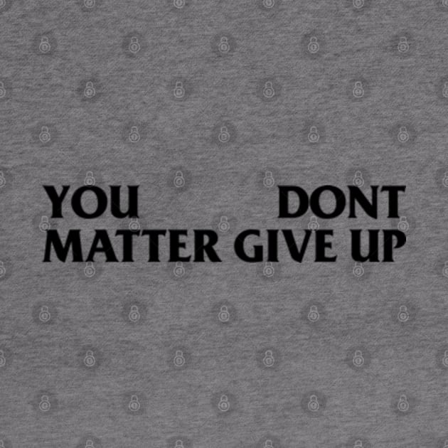 You Matter --- Don't Give Up by Rooscsbresundae